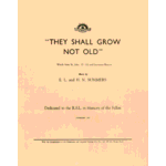 They shall grow not old. Words from St. John 15:13, and Laurence Binyon ; music by E.L. and H.N. Summers.