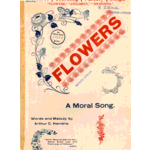 Flowers: a moral song. Words and melody by Arthur C. Hendrie.