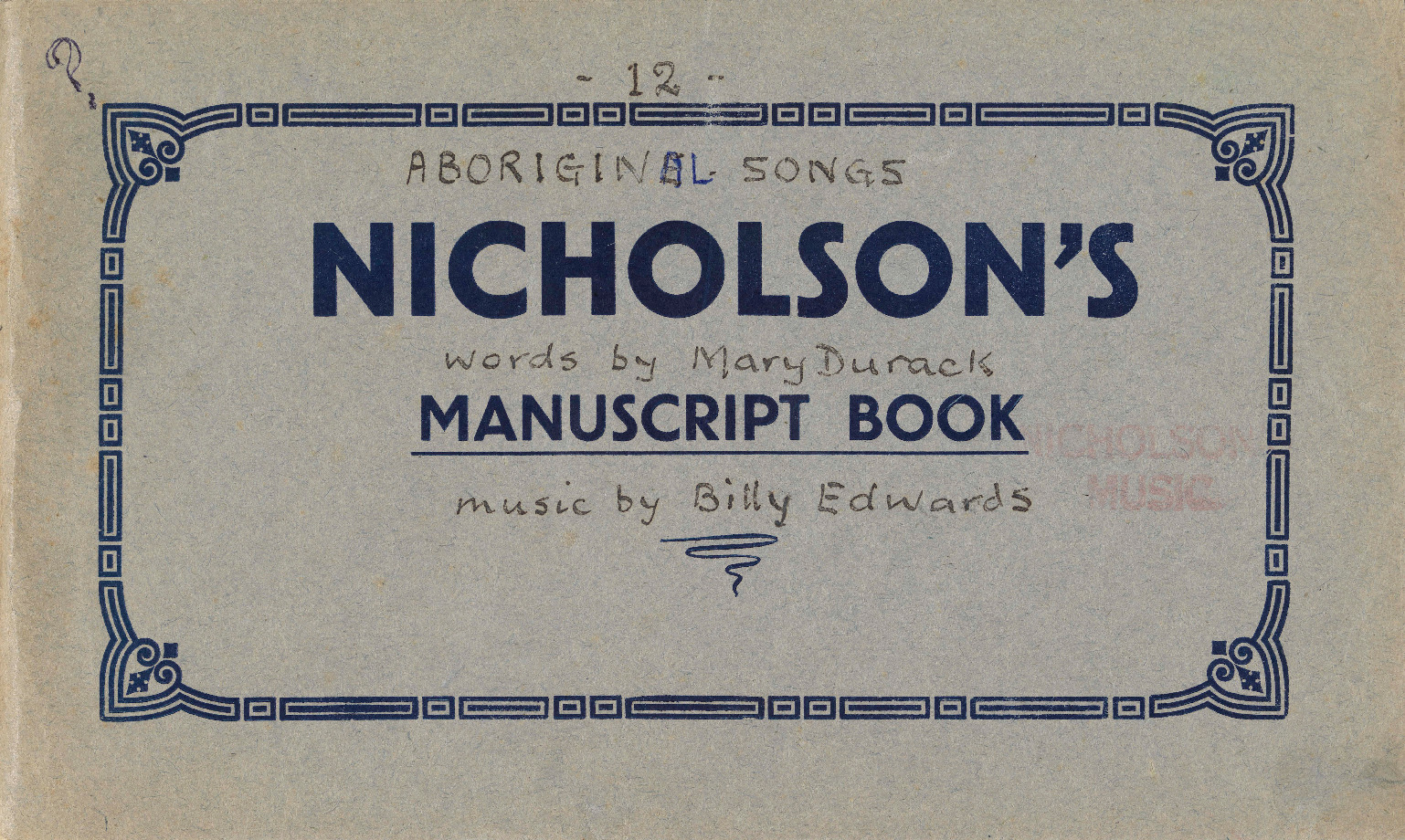 ACC 7273AD Twelve Aboriginal songs, 1930. Arranged for piano & voice. Words by Mary Durack, music by Billy Edwards