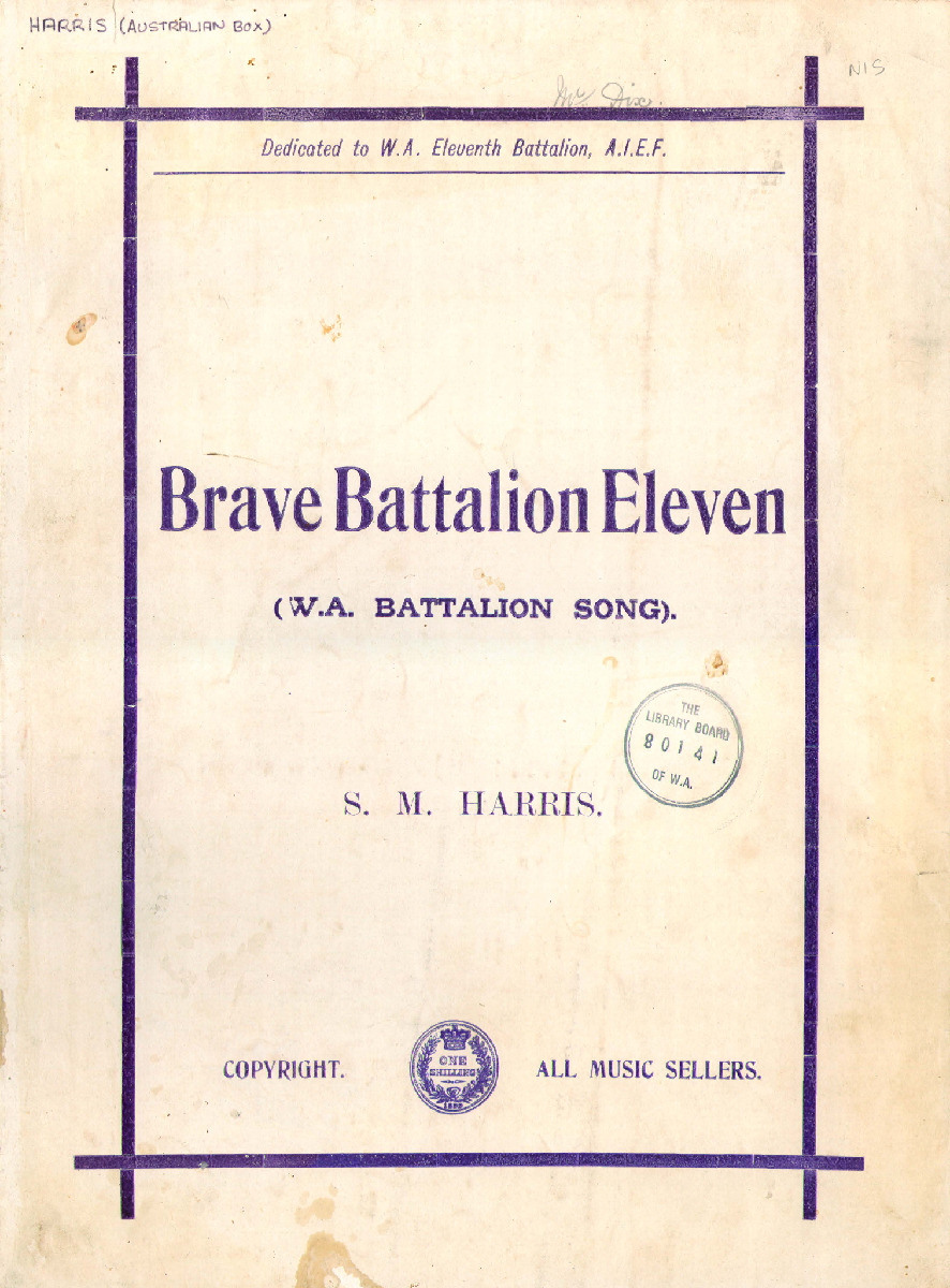 Brave Battalion Eleven: (W.A. battalion song). By S.M. Harris.