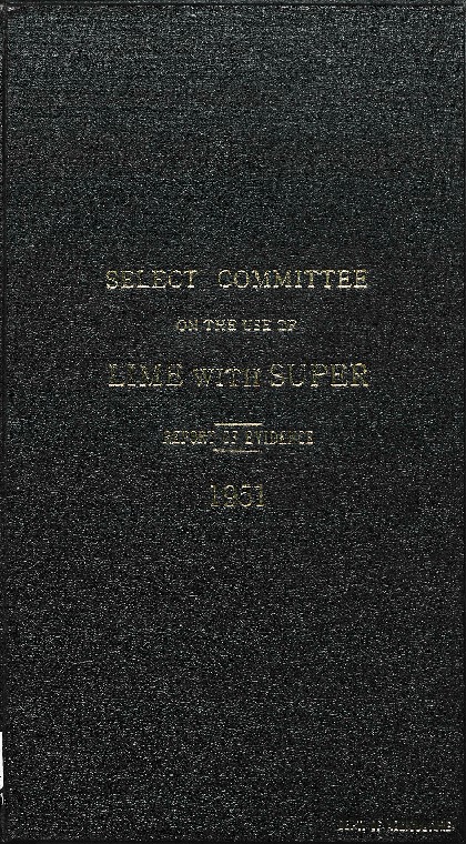 Select Committee to inquire into the effect of lime with super upon the fertility of the soil: report of evidence